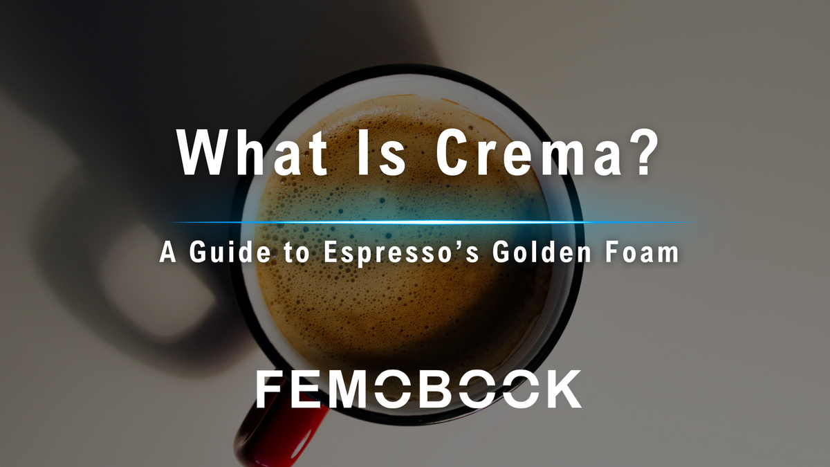 What Is Crema? A Guide to Espresso’s Golden Foam — Femobook